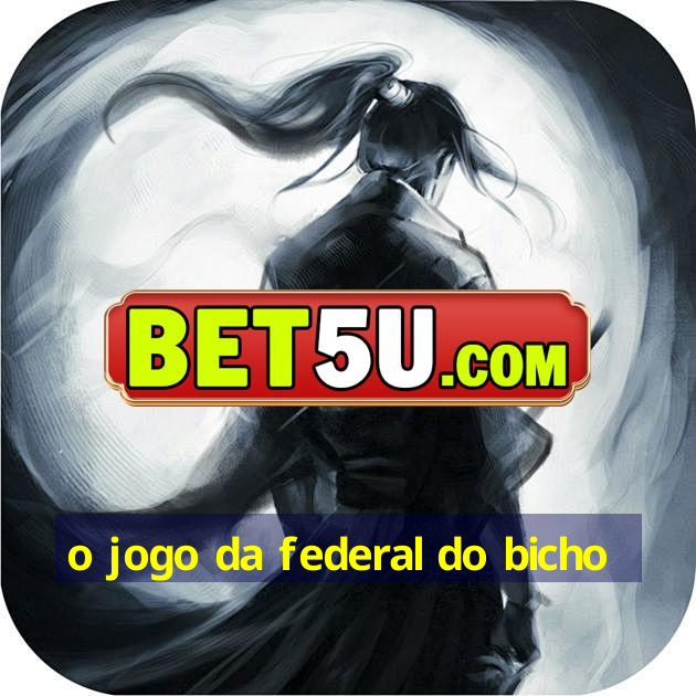 o jogo da federal do bicho